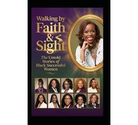 Walking by Faith & Sight: The Untold Stories of Black Successful Women