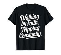 Walking by Faith Tripping Constantly Christian Humor Faith T-Shirt