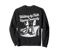Walking By Faith Tripping Constantly Sweatshirt