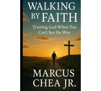 Walking By Faith: Trusting God When You Can’t See the Way