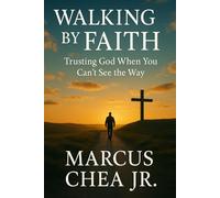 Walking By Faith: Trusting God When You Can’t See the Way