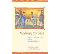 Walking Corpses: Leprosy in Byzantium and the Medieval West