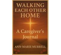 Walking Each Other Home: A Caregiver's Journal