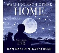 Walking Each Other Home: Conversations on Love and Dying