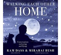 Walking Each Other Home : Conversations on Loving and Dying by Mirabai Bush ...