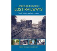 Walking Edinburgh’s Lost Railways : City and Suburban Explorations