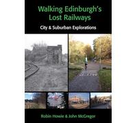 Walking Edinburgh’s Lost Railways: City and Suburban Explorations