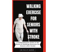 Walking Exercise for Seniors with Stroke: A Comprehensive Guide to the Basics of Walking Exercises for Seniors after Stroke