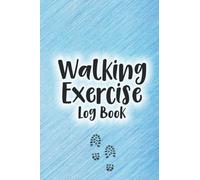 Walking Exercise Log Book: Fitness Diary, 52-week Walking Journal to Record Distance, Calories, Steps, and Notes