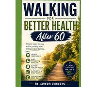 Walking for Better Health After 60: A Complete Guide to Staying Active, Independent, Strong, and Healthy in Your Golden Years Author (The Healthy Aging After 60 Series)