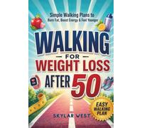 Walking for Weight Loss After 50: A Simple Step-by-Step Guide to Burn Calories, Boost Metabolism, Improve Heart Health, Increase Energy & Build ... Walking Plans for Beginners-No Gym Required