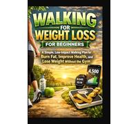 Walking for Weight Loss for Beginners: A Simple, Low-Impact Walking Plan to Burn Fat, Improve Health, and Lose Weight Without the Gym