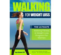 Walking For Weight Loss: The Ultimate Walking Fitness & Weight Loss Program For Women