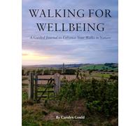 WALKING FOR WELLBEING: A Guided Journal to Enhance Your Walks in Nature