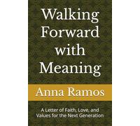 Walking Forward with Meaning: A Letter of Faith, Love, and Values for the Next Generation