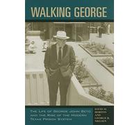 Walking George: The Life of George John Beto and the Rise of the Modern Texas Prison System (North Texas Crime and Criminal Justice): 5