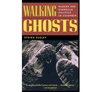 Walking Ghosts: Murder and Guerrilla Politics in Colombia