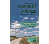Walking Guide to the Camino de Santiago History Culture Architecture: from St Jean Pied de Port to Santiago de Compostela and Finisterre: Volume 1