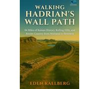 Walking Hadrian's Wall Path: 84 Miles of Roman History, Rolling Hills, and Border Country from Wallsend to Bowness (UK Long-Distance Walking Guides)