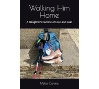 Walking Him Home: A Daughter's Camino of Love and Loss