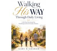 Walking His Way Through Daily Living: A 40-Day Devotional for Glorifying God in Everyday Choices: 12