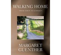 Walking Home: From Eden to Emmaus