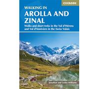 Walking in Arolla and Zinal: Walks and short treks in the Val d'Hérens and Val d'Anniviers in the Swiss Valais: Walks and short treks in the Val d'Hérens and Val d'Anniviers in the Swiss Valais