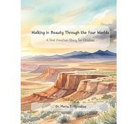 Walking in Beauty Through the Four Worlds: A Diné Creation Story for Children