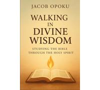 Walking in Divine Wisdom: Studying the Bible Through the Holy Spirit (Bible Study And Devotional Guide)