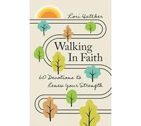 Walking in Faith: 60 Devotions to Renew Your Strength