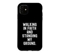 Walking In Faith And Standing My Ground Motivational Case for iPhone 11
