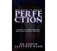 Walking In God's Perfection: A Journey of Transformation, Grace, and Spiritual Maturity
