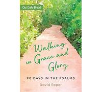 Walking in Grace and Glory: 90 Days in the Psalms