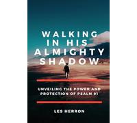 Walking in His Almighty Shadow: Unveiling the Power and Protection of Psalm 91