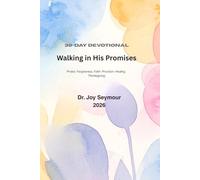 Walking in His Promises: A 30-Day Devotional on Praise, Forgiveness, Faith, Provision, Healing, and Thanksgiving