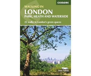 Walking in London: Park, Heath and Waterside Walks - 25 walks in London's green spaces (Cicerone Walking Guides): Park, heath and waterside - 25 walks in London's green spaces
