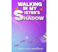 WALKING IN MY SISTER'S SHADOW
