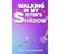WALKING IN MY SISTER'S SHADOW