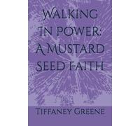 Walking In Power: A Mustard Seed Faith: 3