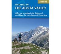 Walking in the Aosta Valley: Walks and scrambles in the shadows of Mont Blanc, the Matterhorn and Monte Rosa