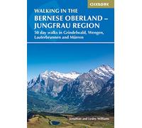 Walking in the Bernese Oberland - Jungfrau region: 50 day walks in Grindelwald, Wengen, Lauterbrunnen and Murren