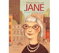 Walking in the City with Jane ; A Story of Jane Jacobs