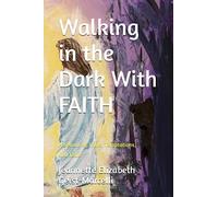 Walking in the Dark With FAITH: A Season of Trials, Temptations, and Tears: 4