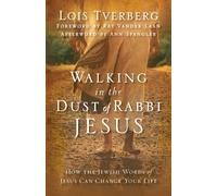 Walking in the Dust of Rabbi Jesus : How the Jewish Words of Jesus Can Change Your Life