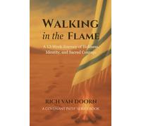 Walking in the Flame: A 13-Week Journey of Holiness, Identity, and Sacred Courage (The Covenant Path™ Series)