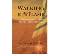 Walking in the Flame: A 13-Week Journey of Holiness, Identity, and Sacred Courage (The Covenant Path™ Series)