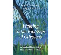 Walking in the Footsteps of Odysseus: A Practical Guide to the Homeric Paths of Ithaca