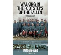 Walking In the Footsteps of the Fallen : Verdun 1916