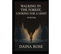 WALKING IN THE FOREST, LOOKING FOR A LIGHT Awakening: One Woman's Story of Abuse, Trauma, and Healing From the Heart