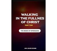 WALKING IN THE FULLNESS OF GOD PART TWO: The book of Ephesians (WALKING IN THE FULLNESS OF CHRIST PART TWO)